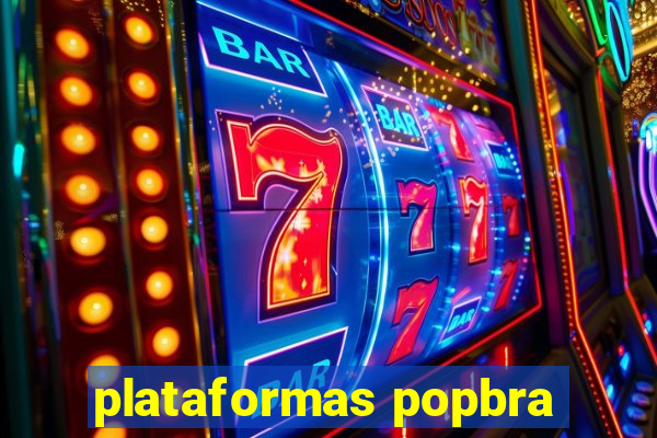 plataformas popbra